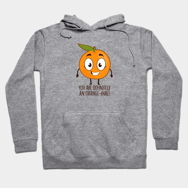 You Are Definitely An Orange-inal! Hoodie by NotSoGoodStudio